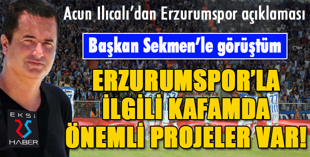 Acun Ilıcalı: Erzurumspor'la ilgili kafamda güzel şeyler var.