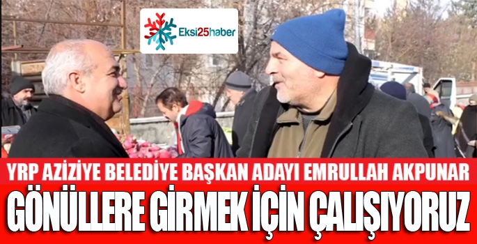 AKPUNAR, BİZ GÖNÜLLERE GİRMEK İÇİN ÇALIŞIYORUZ