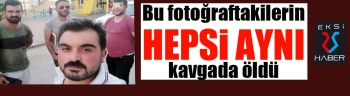 Bu fotoğraftakilerin hepsi aynı kavgada öldü