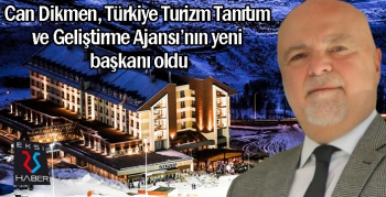 Can Dikmen, Türkiye Turizm Tanıtım ve Geliştirme Ajansı’nın yeni başkanı oldu