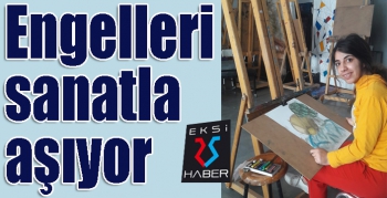 Engelleri sanatla aşıyor