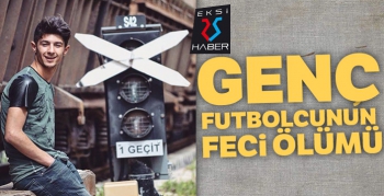 Genç futbolcunun feci ölümü