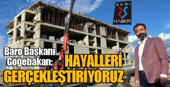 Göğebakan: Hayalleri gerçekleştiriyoruz