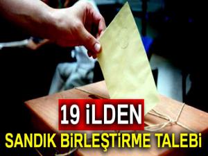 19 ilden sandık birleştirme talebi