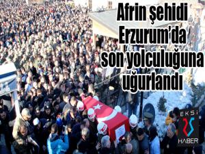 Afrin şehidi Erzurumda son yolculuğuna uğurlandı 