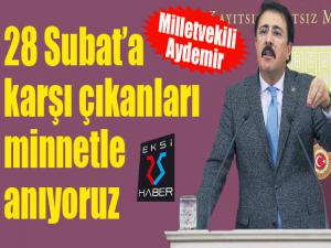 Aydemir: 28 şubata karşı çıkanları minnetle anıyoruz