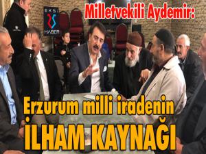 Aydemir: Erzurum milli iradenin ilham kaynağı