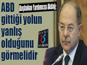 Başbakan Yardımcısı Akdağ: ABD gittiği yolun yanlış olduğunu görmelidir