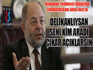 Başbakan Yardımcısı Akdağ: Muharrem İnce delikanlıysan çıkıp açıklarsın