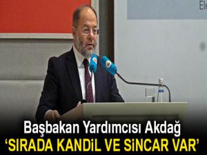 Başbakan Yardımcısı Akdağ: 'Şimdi sıra Kandile, Sincara geldi. Onlara da günlerini göstereceğiz'