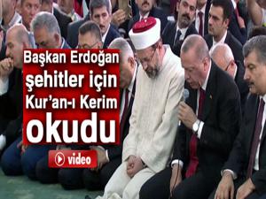 Başkan Erdoğan şehitler için Kuran-ı Kerim okudu