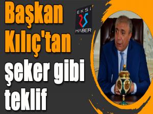 Başkan Kılıç'tan şeker gibi teklif