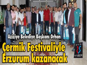 Başkan Orhan; Çermik Festivaliyle Erzurum kazanacak