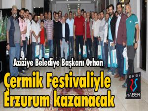 Başkan Orhan; Çermik Festivaliyle Erzurum kazanacak