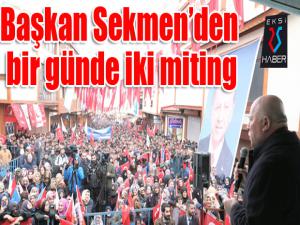 Başkan Sekmenden bir günde iki miting