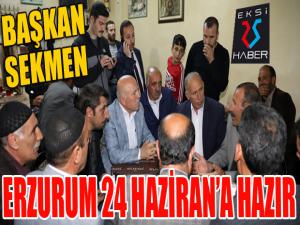 Başkan Sekmen: Erzurum 24 Hazirana hazır