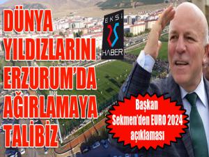 Başkan Sekmen: Erzurum, EURO 2024ün kamp merkezi olmaya hazır