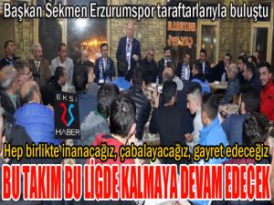 Başkan Sekmen Erzurumspor taraftarlarıyla buluştu