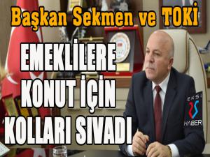 Başkan Sekmen ve TOKİ emeklilere konut için kolları sıvadı