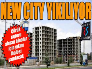 Binalar çürük çıktı, New City yıkılıyor!