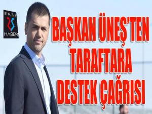 Büyükşehir Belediye Erzurumsporda Başkan Üneşten taraftara çağrı 