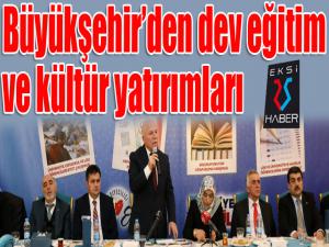 Büyükşehirden dev eğitim ve kültür yatırımları