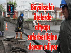 Büyükşehir ilçelerde altyapı seferberliğine devam ediyor