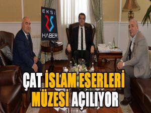 Çat İslam Eserleri Müzesi açılıyor...