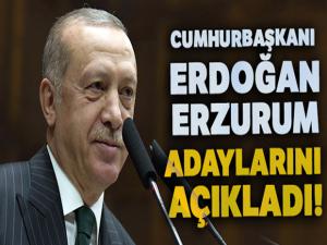 Cumhurbaşkanı Erdoğan Erzurum adaylarını açıkladı!