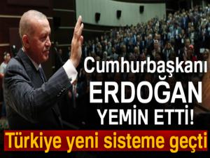 Cumhurbaşkanı Erdoğan yemin etti! Türkiye yeni sisteme geçti