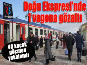 Doğu Ekspresi'nde 40 kaçak göçmen yakalandı