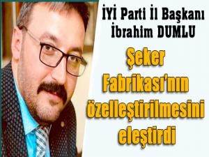 Dumlu, Erzurum Şeker Fabrikasının özelleştirilmesini eleştirdi