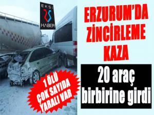 Erzurumda 20 araç birbirine girdi: 1 ölü, çok sayıda yaralı var 
