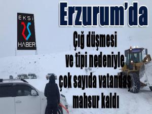 Erzurumda çığ düşmesi ve tipi nedeniyle çok sayıda vatandaş mahsur kaldı 