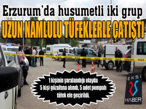Erzurumda husumetli iki grup uzun namlulu tüfeklerle çatıştı