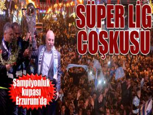 Erzurum'da Süper Lig coşkusu...