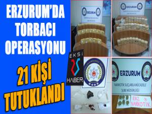 Erzurum'da 'torbacı' operasyonu: 21 tutuklama