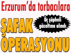 Erzurumda 'torbacılara' şafak operasyonu 