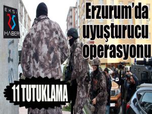 Erzurumda uyuşturucu operasyonu: 11 tutuklama