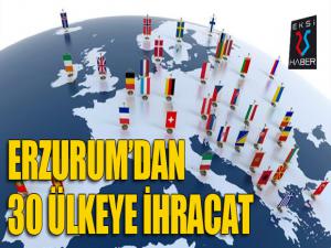 Erzurumdan 30 ülkeye ihracat