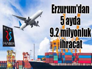 Erzurum'dan 5 ayda 9.2 milyonluk ihracat