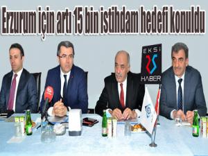 Erzurum için artı 15 bin istihdam hedefi konuldu 