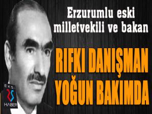 Erzurumlu eski Bakan Rıfkı Danışman yoğun bakımda