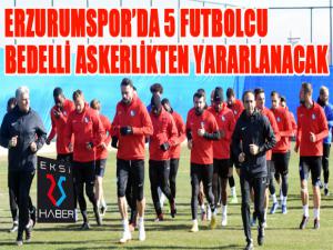 Erzurumspor'da 5 futbolcu bedelli askerlikten yararlanacak