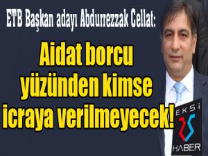 ETB Başkan adayı Abdurrezzak Cellat: Aidat borcu yüzünden kimse icraya verilmeyecek!