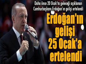 Flaş... Erdoğan'ın gelişi 25 Ocak'a ertelendi...