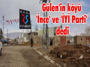 Gülen'in köyü 'İnce' ve 'İYİ Parti' dedi