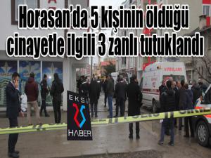 Horasanda 5 kişinin öldüğü cinayetle ilgili 3 zanlı tutuklandı