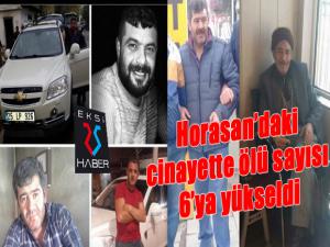 Horasandaki cinayette ölü sayısı 6ya yükseldi