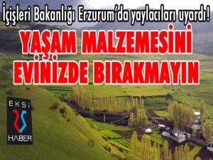 İçişleri Bakanlığı Erzurumda yaylacıları uyardı!
